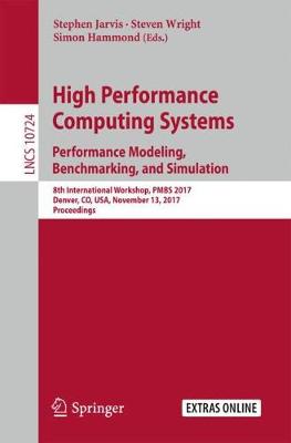 High Performance Computing Systems. Performance Modeling, Benchmarking, and Simulation: 8th International Workshop, PMBS 2017, Denver, CO, USA, November 13, 2017, Proceedings