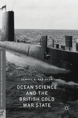 Ocean Science and the British Cold War State 2018 ed.