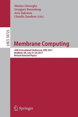 Membrane Computing: 18th International Conference, CMC 2017, Bradford, UK, July 25-28, 2017,  Revised Selected Papers 1st ed. 2018