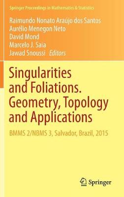 Singularities and Foliations. Geometry, Topology and Applications: BMMS 2/NBMS 3, Salvador, Brazil, 2015 2018 ed.