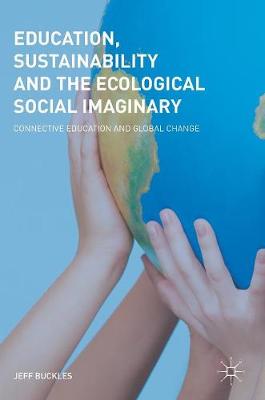 Education, Sustainability and the Ecological Social Imaginary: Connective Education and Global Change 2018 ed.