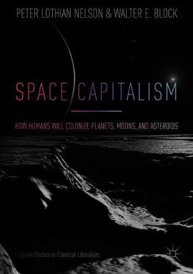 Space Capitalism: How Humans will Colonize Planets, Moons, and Asteroids