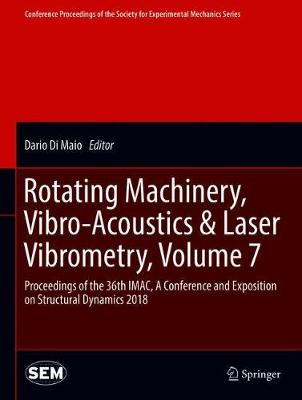Rotating Machinery, Vibro-Acoustics & Laser Vibrometry, Volume 7: Proceedings of the 36th IMAC, A Conference and Exposition on Structural  Dynamics 2018 2019 ed.