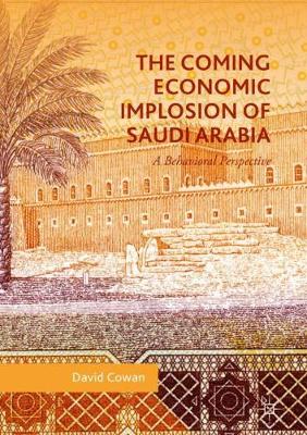 Coming Economic Implosion of Saudi Arabia: A Behavioral Perspective