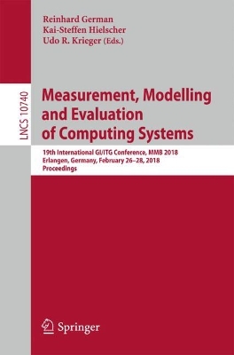 Measurement, Modelling and Evaluation of Computing Systems: 19th International GI/ITG Conference, MMB 2018, Erlangen, Germany, February  26-28, 2018, Proceedings 1st ed. 2018