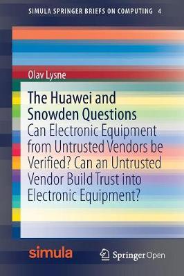 Huawei and Snowden Questions: Can Electronic Equipment from Untrusted Vendors be Verified? Can an Untrusted Vendor Build Trust into Electronic Equipment?