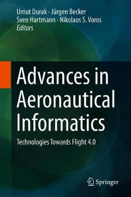 Advances in Aeronautical Informatics: Technologies Towards Flight 4.0 1st ed. 2018