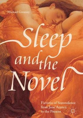 Sleep and the Novel: Fictions of Somnolence from Jane Austen to the Present 2018 ed.