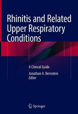 Rhinitis and Related Upper Respiratory Conditions: A Clinical Guide 2018 ed.