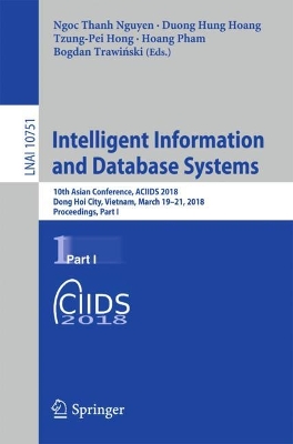 Intelligent Information and Database Systems: 10th Asian Conference, ACIIDS 2018, Dong Hoi City, Vietnam, March 19-21,  2018, Proceedings, Part I 1st ed. 2018