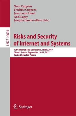 Risks and Security of Internet and Systems: 12th International Conference, CRiSIS 2017, Dinard, France, September 19-21,  2017, Revised Selected Papers 2018 ed.