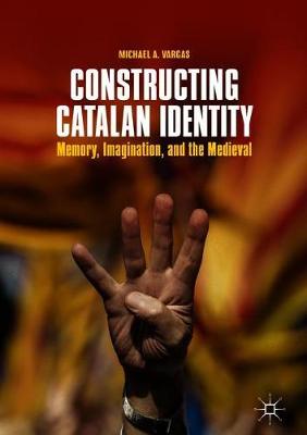 Constructing Catalan Identity: Memory, Imagination, and the Medieval