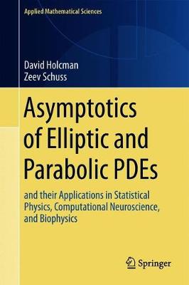 Asymptotics of Elliptic and Parabolic PDEs: and their Applications in Statistical Physics, Computational Neuroscience, and Biophysics