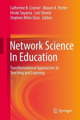 Network Science In Education: Transformational Approaches in Teaching and Learning 2018 ed.