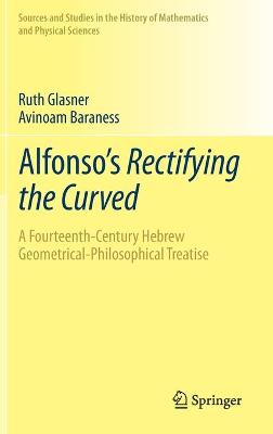 Alfonso's Rectifying the Curved: A Fourteenth-Century Hebrew Geometrical-Philosophical Treatise 1st ed. 2021