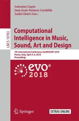 Computational Intelligence in Music, Sound, Art and Design: 7th International Conference, EvoMUSART 2018, Parma, Italy, April 4-6, 2018,  Proceedings 1st ed. 2018