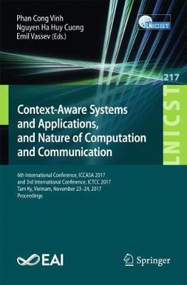 Context-Aware Systems and Applications, and Nature of Computation and  Communication: 6th International Conference, ICCASA 2017, and 3rd International Conference,  ICTCC 2017, Tam Ky, Vietnam, November 23-24, 2017, Proceedings 1st ed. 2018