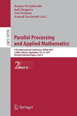 Parallel Processing and Applied Mathematics: 12th International Conference, PPAM 2017, Lublin, Poland, September 10-13,  2017, Revised Selected Papers, Part II 1st ed. 2018
