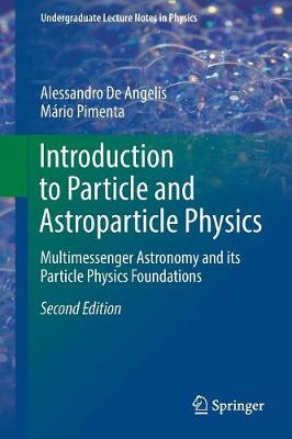 Introduction to Particle and Astroparticle Physics: Multimessenger Astronomy and its Particle Physics Foundations Second Edition 2018