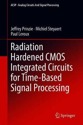 Radiation Hardened CMOS Integrated Circuits for Time-Based Signal Processing 1st ed. 2018