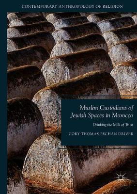 Muslim Custodians of Jewish Spaces in Morocco: Drinking the Milk of Trust 2018 ed.