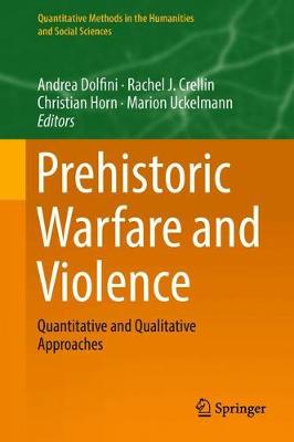 Prehistoric Warfare and Violence: Quantitative and Qualitative Approaches 2018 ed.