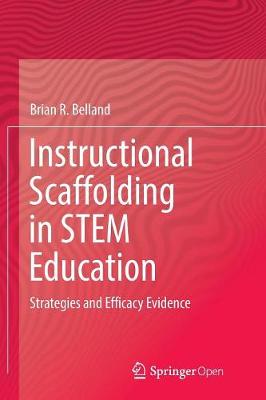 Instructional Scaffolding in STEM Education: Strategies and Efficacy Evidence Softcover reprint of the original 1st ed. 2017