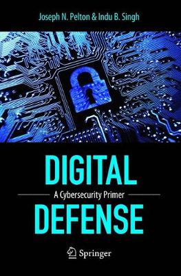 Digital Defense: A Cybersecurity Primer Softcover reprint of the original 1st ed. 2015