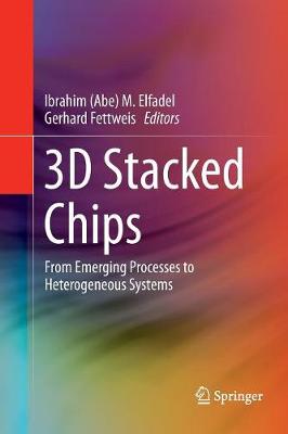 3D Stacked Chips: From Emerging Processes to Heterogeneous Systems Softcover reprint of the original 1st ed. 2016
