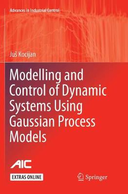 Modelling and Control of Dynamic Systems Using Gaussian Process Models Softcover reprint of the original 1st ed. 2016