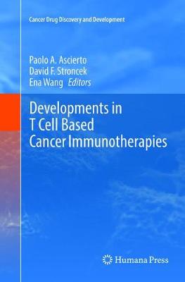 Developments in T Cell Based Cancer Immunotherapies Softcover reprint of the original 1st ed. 2015