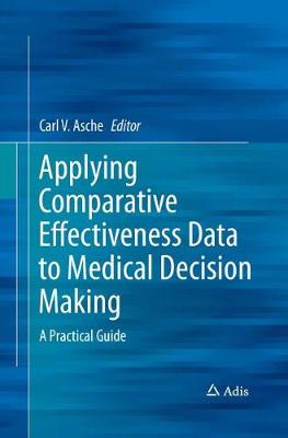 Applying Comparative Effectiveness Data to Medical Decision Making: A Practical Guide Softcover reprint of the original 1st ed. 2016