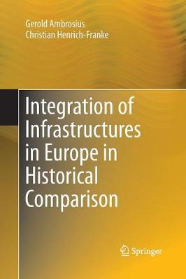 Integration of Infrastructures in Europe in Historical Comparison Softcover reprint of the original 1st ed. 2016