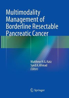 Multimodality Management of Borderline Resectable Pancreatic Cancer Softcover Reprint of the Original 1st 2016 ed.