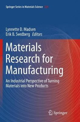 Materials Research for Manufacturing: An Industrial Perspective of Turning Materials into New Products Softcover reprint of the original 1st ed. 2016