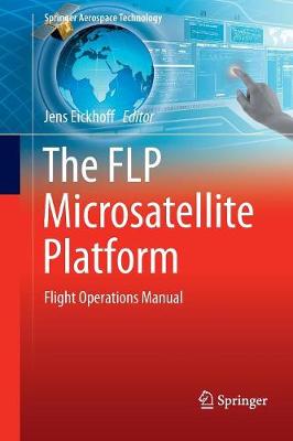 FLP Microsatellite Platform: Flight Operations Manual Softcover reprint of the original 1st ed. 2016