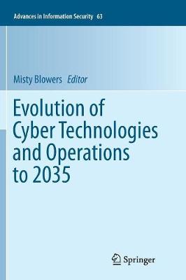Evolution of Cyber Technologies and Operations to 2035 Softcover reprint of the original 1st ed. 2015