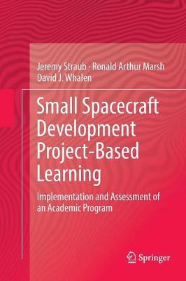 Small Spacecraft Development Project-Based Learning: Implementation and Assessment of an Academic Program Softcover reprint of the original 1st ed. 2017