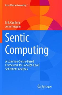 Sentic Computing: A Common-Sense-Based Framework for Concept-Level Sentiment Analysis Softcover Reprint of the Original 1st 2015 ed.