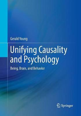Unifying Causality and Psychology: Being, Brain, and Behavior Softcover reprint of the original 1st ed. 2016