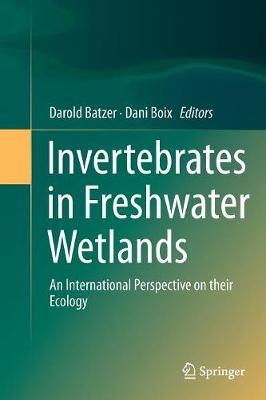 Invertebrates in Freshwater Wetlands: An International Perspective on their Ecology Softcover Reprint of the Original 1st 2016 ed.