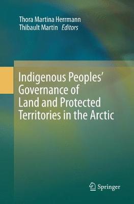 Indigenous Peoples Governance of Land and Protected Territories in the Arctic Softcover reprint of the original 1st ed. 2016