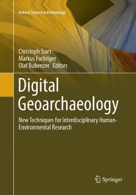 Digital Geoarchaeology: New Techniques for Interdisciplinary Human-Environmental Research Softcover reprint of the original 1st ed. 2018
