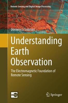 Understanding Earth Observation: The Electromagnetic Foundation of Remote Sensing Softcover reprint of the original 1st ed. 2016