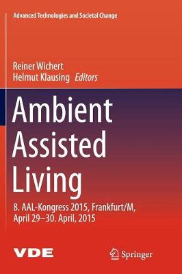 Ambient Assisted Living: 8. AAL-Kongress 2015,Frankfurt/M, April 29-30. April, 2015 Softcover reprint of the original 1st ed. 2016