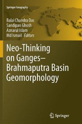 Neo-Thinking on Ganges-Brahmaputra Basin Geomorphology Softcover reprint of the original 1st ed. 2016