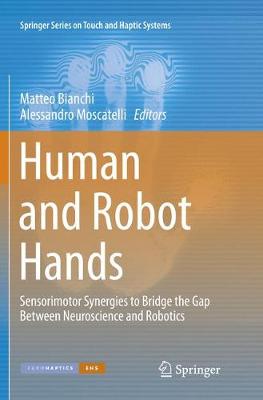 Human and Robot Hands: Sensorimotor Synergies to Bridge the Gap Between Neuroscience and Robotics Softcover reprint of the original 1st ed. 2016