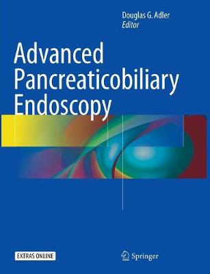 Advanced Pancreaticobiliary Endoscopy Softcover Reprint of the Original 1st 2016 ed.
