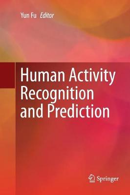 Human Activity Recognition and Prediction Softcover reprint of the original 1st ed. 2016