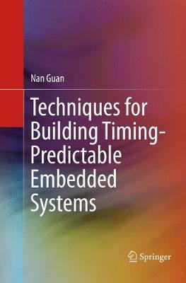 Techniques for Building Timing-Predictable Embedded Systems Softcover reprint of the original 1st ed. 2016